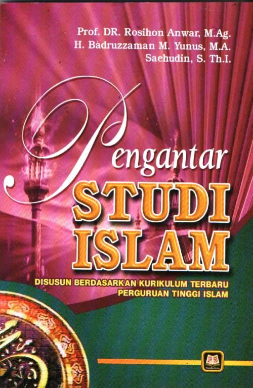 Pengantar Studi Islam : disusun berdasarkan kurikulum terbaru Perguruan Tinggi Islam