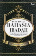 Buku Pintar Rahasia Ibadah : Mengungkap Makna dan Rahasia Ilmiah Dibalik Perintah Ibadah dan Sunnah Rasul
